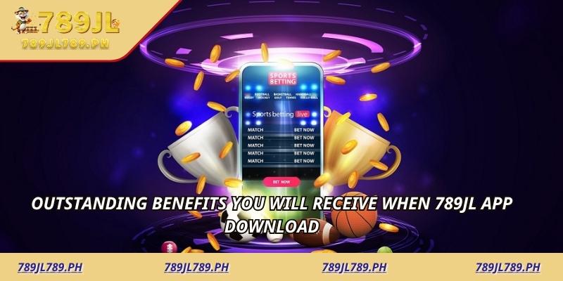 Outstanding benefits you will receive when 789jl app download