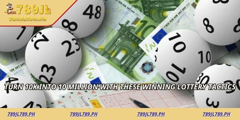 Turn 10k into 10 Million with These Winning Lottery Tactics