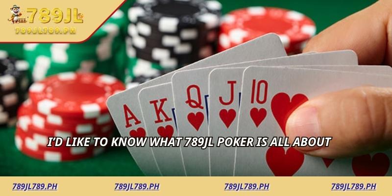I’d like to know what 789jl Poker is all about