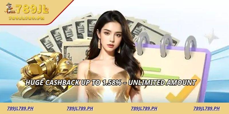 Huge Cashback Up To 1.58% – Unlimited Amount