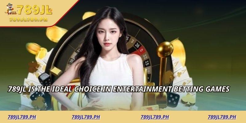 789JL is the ideal choice in entertainment betting games