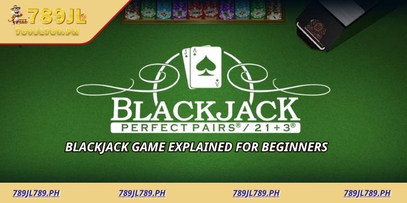 Blackjack Game Explained for Beginners