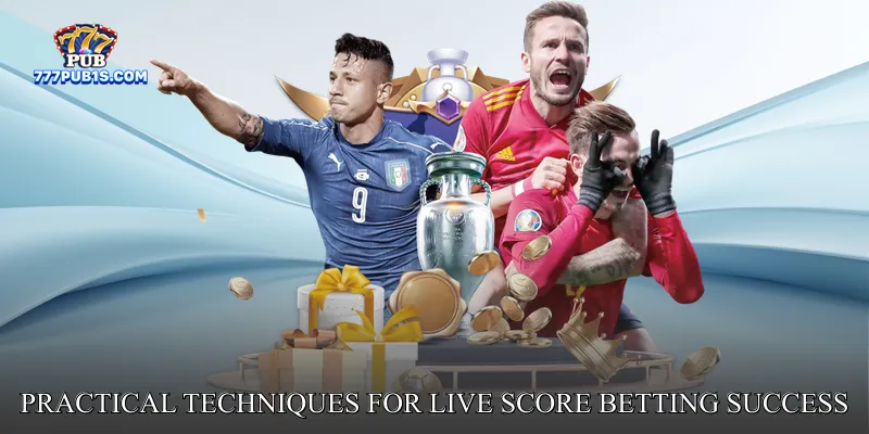 Practical Techniques for Live Score Betting Success