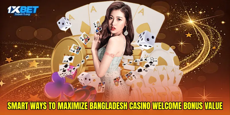 Smart ways to maximize Bangladesh casino welcome bonus value